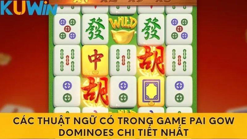 Các thuật ngữ có trong game Pai Gow Dominoes chi tiết nhất