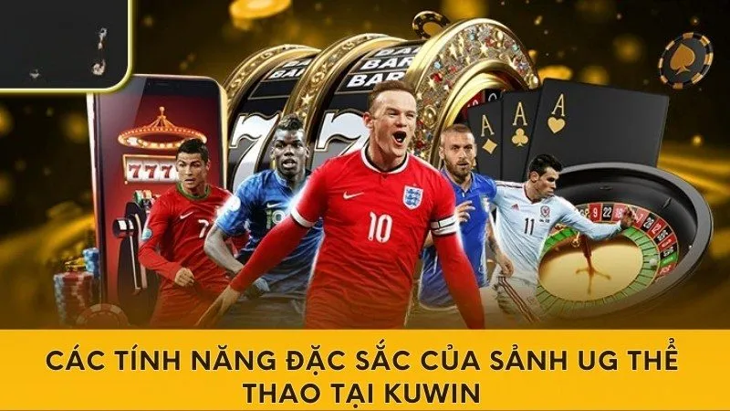 Các tính năng đặc sắc của sảnh UG thể thao tại Kuwin