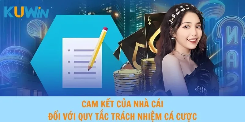 Cam kết của nhà cái đối với quy tắc trách nhiệm cá cược