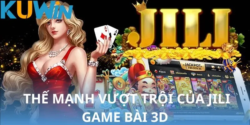 Sự khác biệt vượt trội của JILI Game Bài 3D