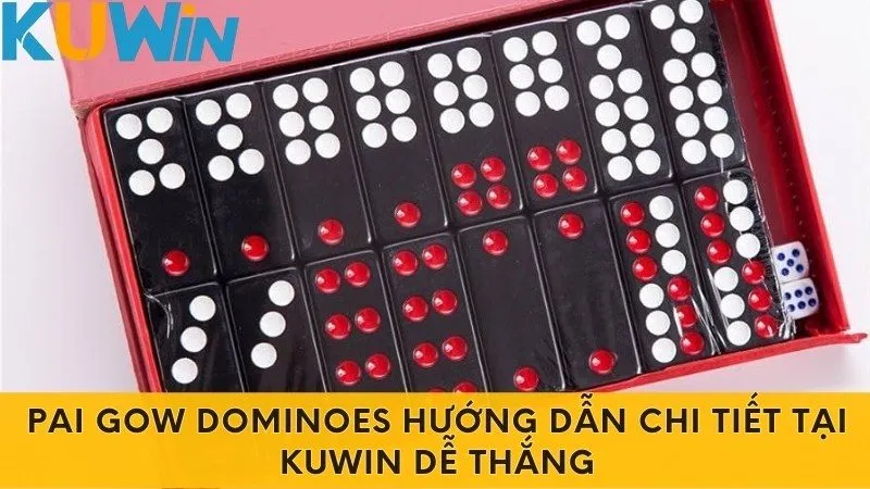 Pai Gow Dominoes Hướng Dẫn Chi Tiết Tại Kuwin Dễ Thắng