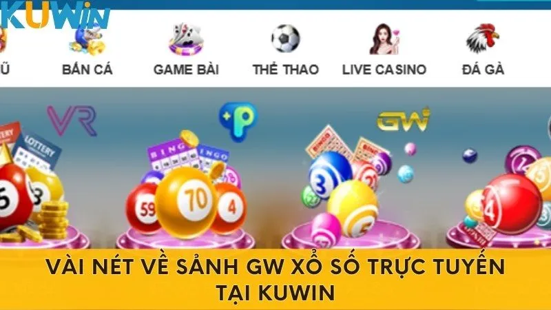 Vài nét về sảnh GW xổ số trực tuyến tại Kuwin